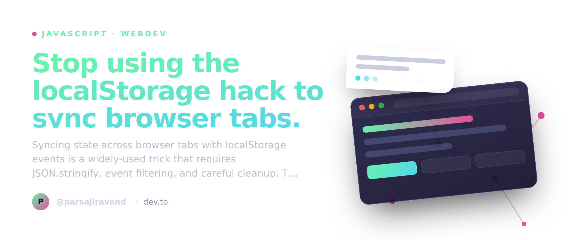 Stop using the localStorage hack to sync browser tabs. BroadcastChannel does it natively.