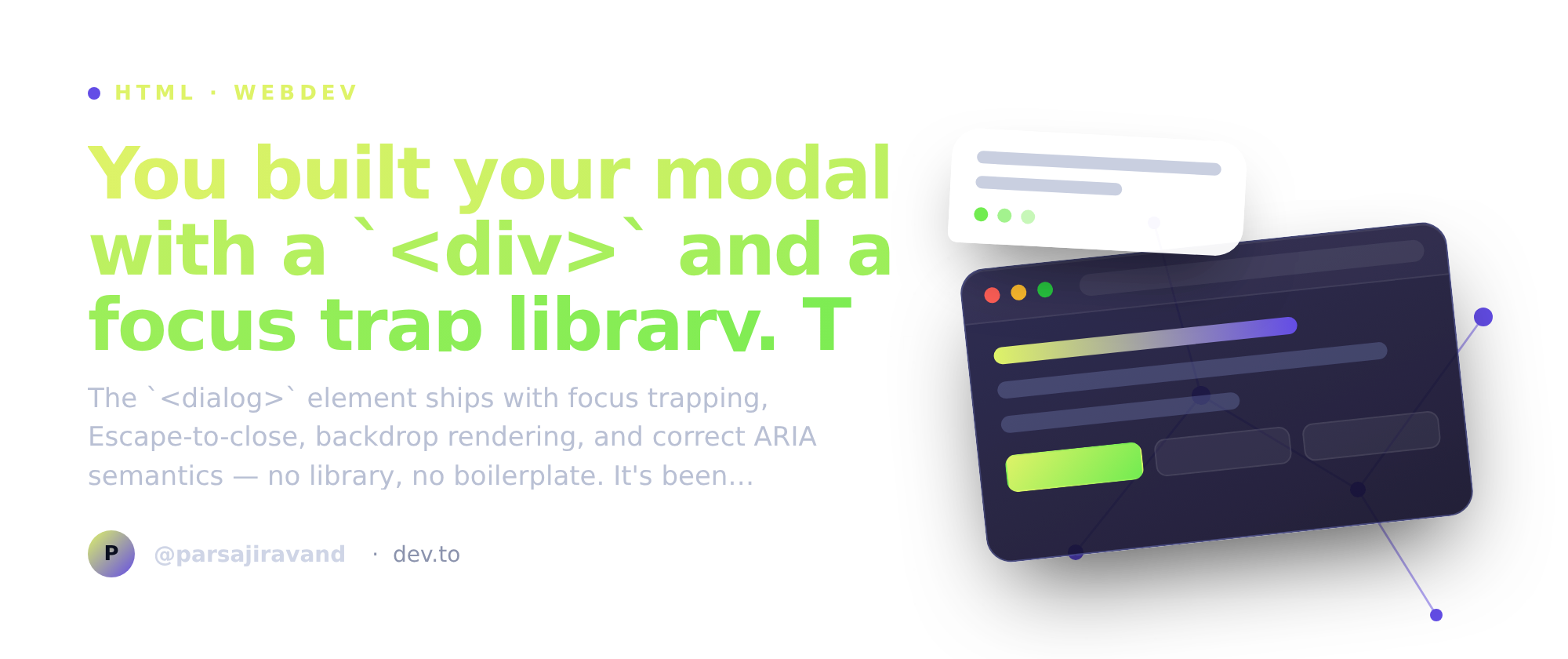 You built your modal with a `<div>` and a focus trap library. The native `<dialog>` does all of that.