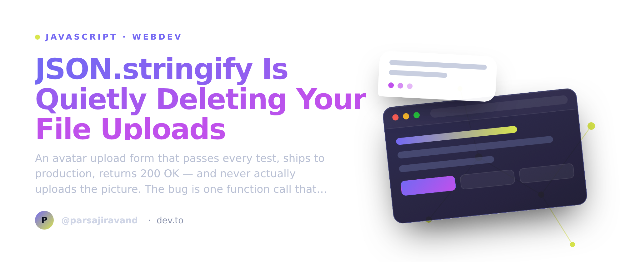 JSON.stringify Is Quietly Deleting Your File Uploads