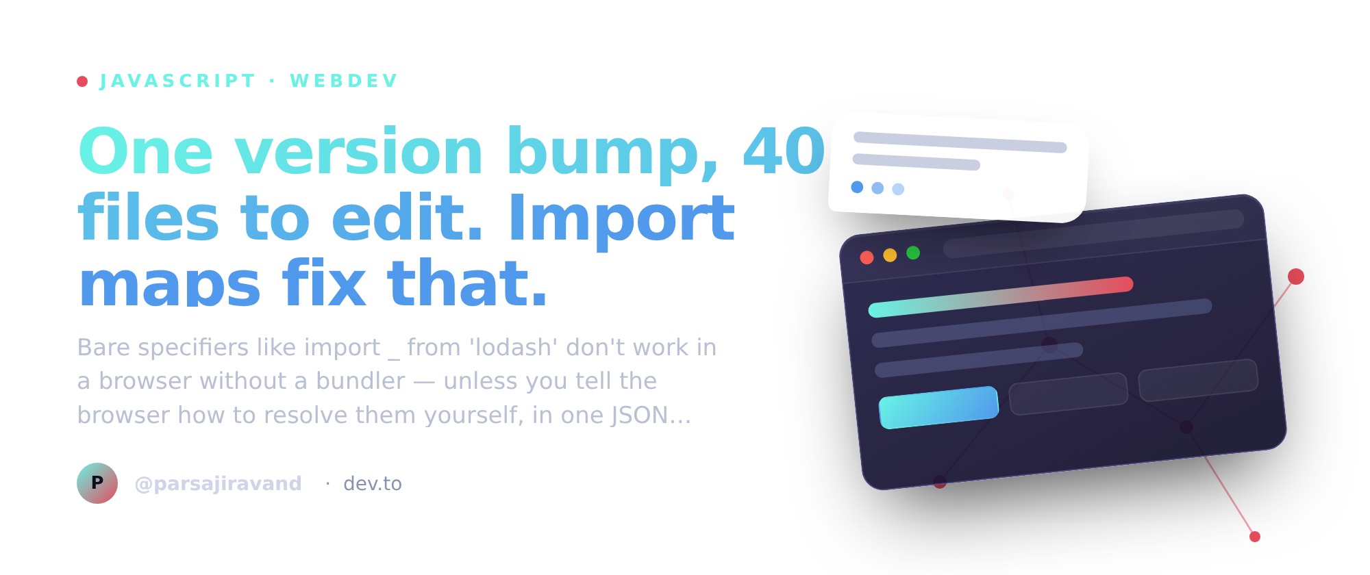 One version bump, 40 files to edit. Import maps fix that.