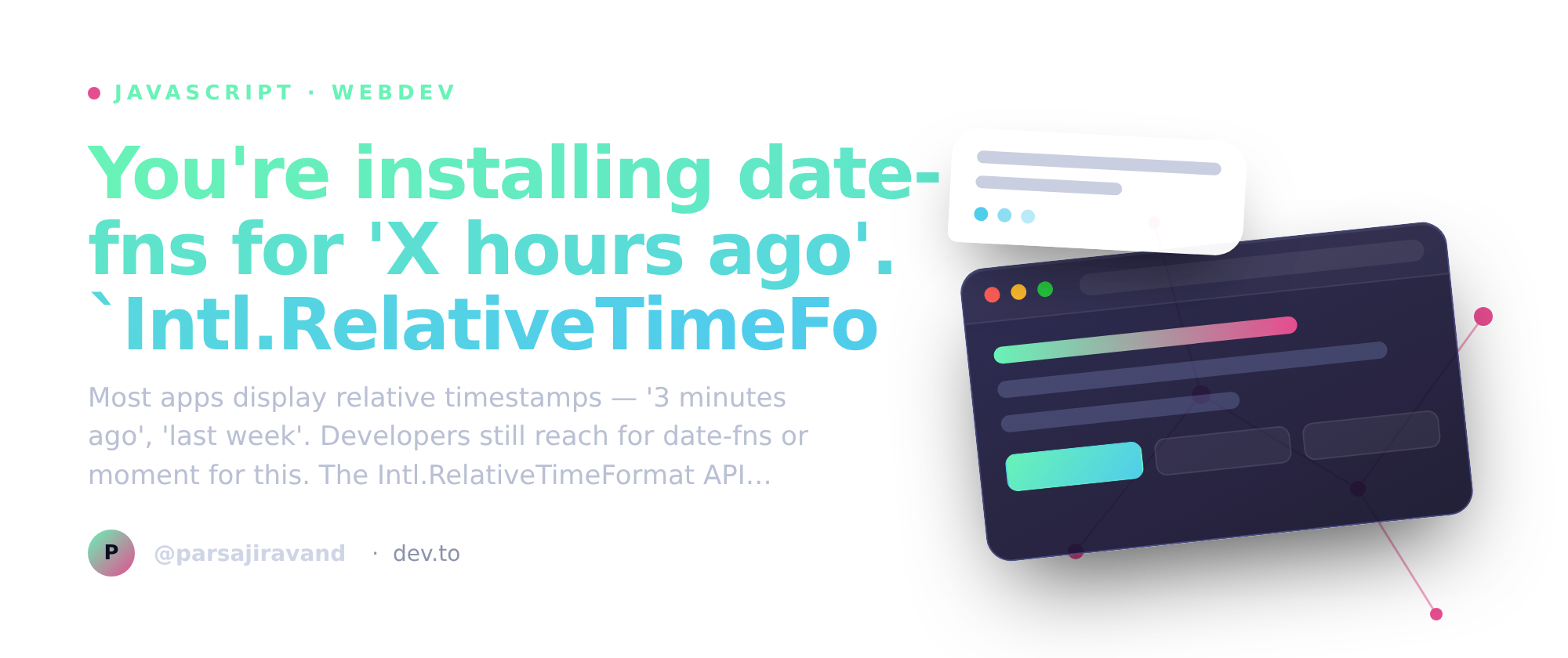 You're installing date-fns for 'X hours ago'. `Intl.RelativeTimeFormat` does it natively.