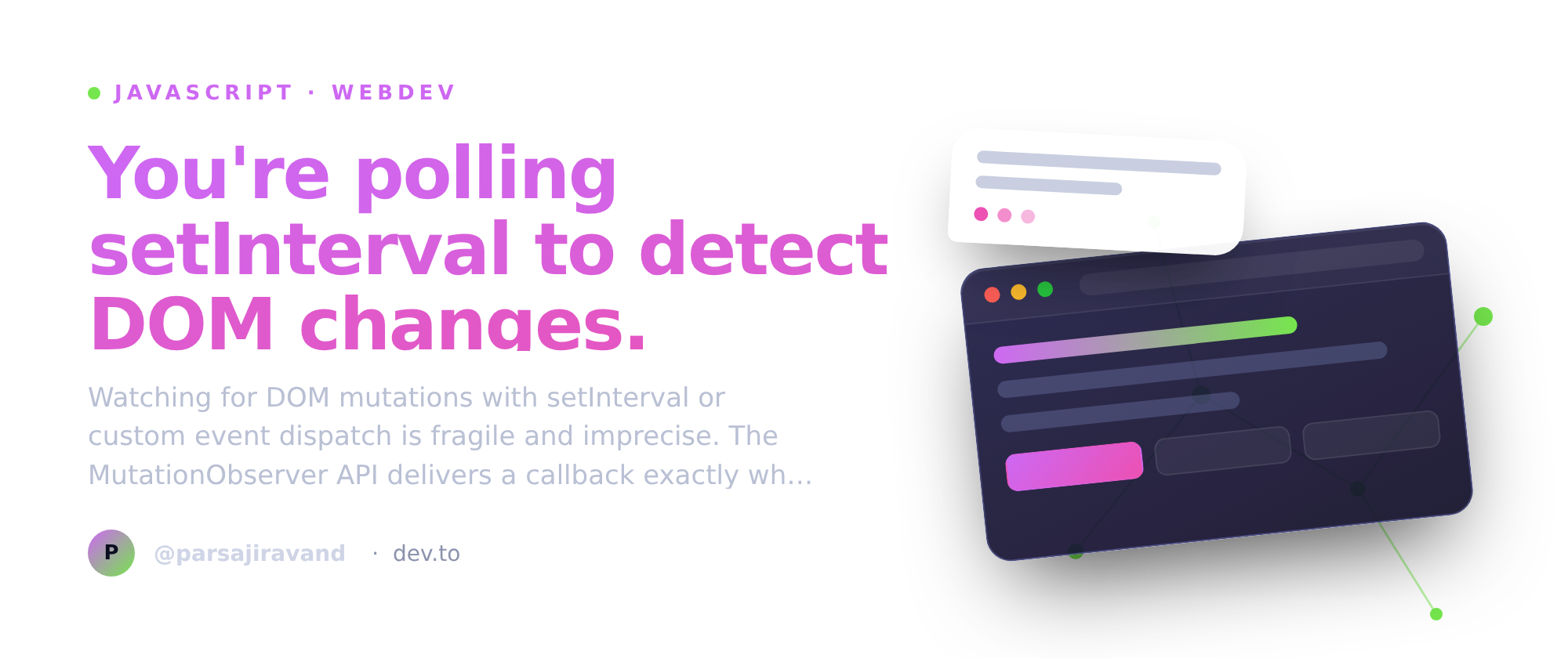 You're polling setInterval to detect DOM changes. `MutationObserver` fires when they happen.