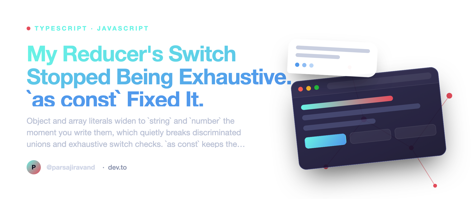My Reducer's Switch Stopped Being Exhaustive. `as const` Fixed It.