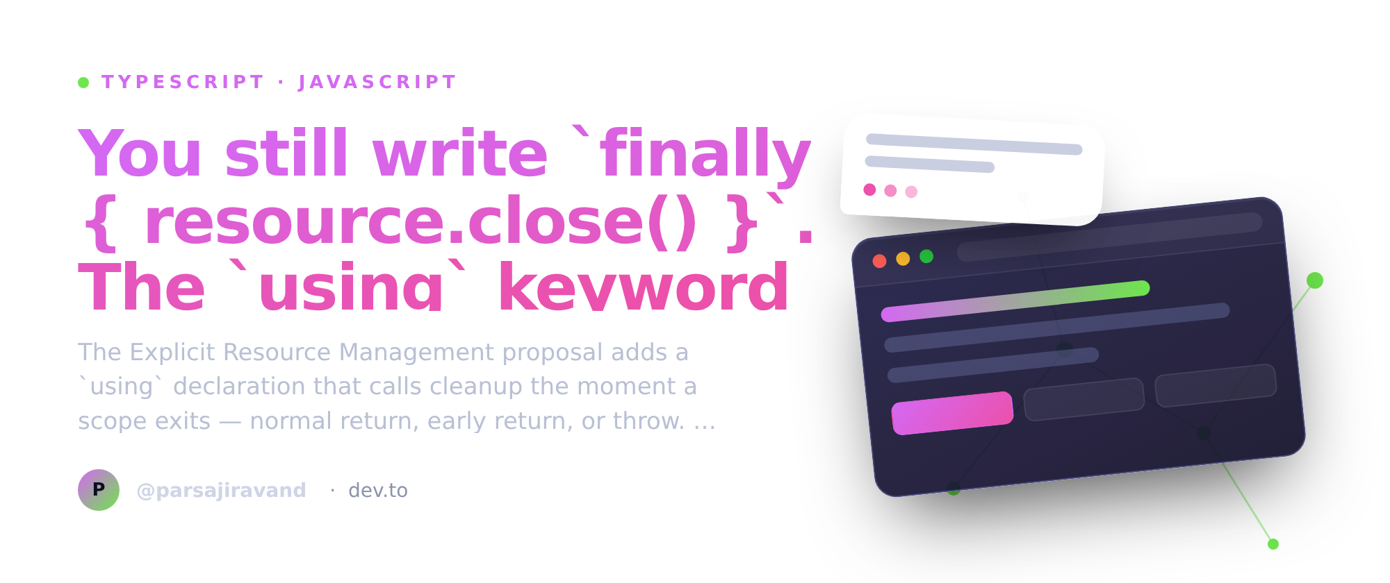 You still write `finally { resource.close() }`. The `using` keyword does it automatically.